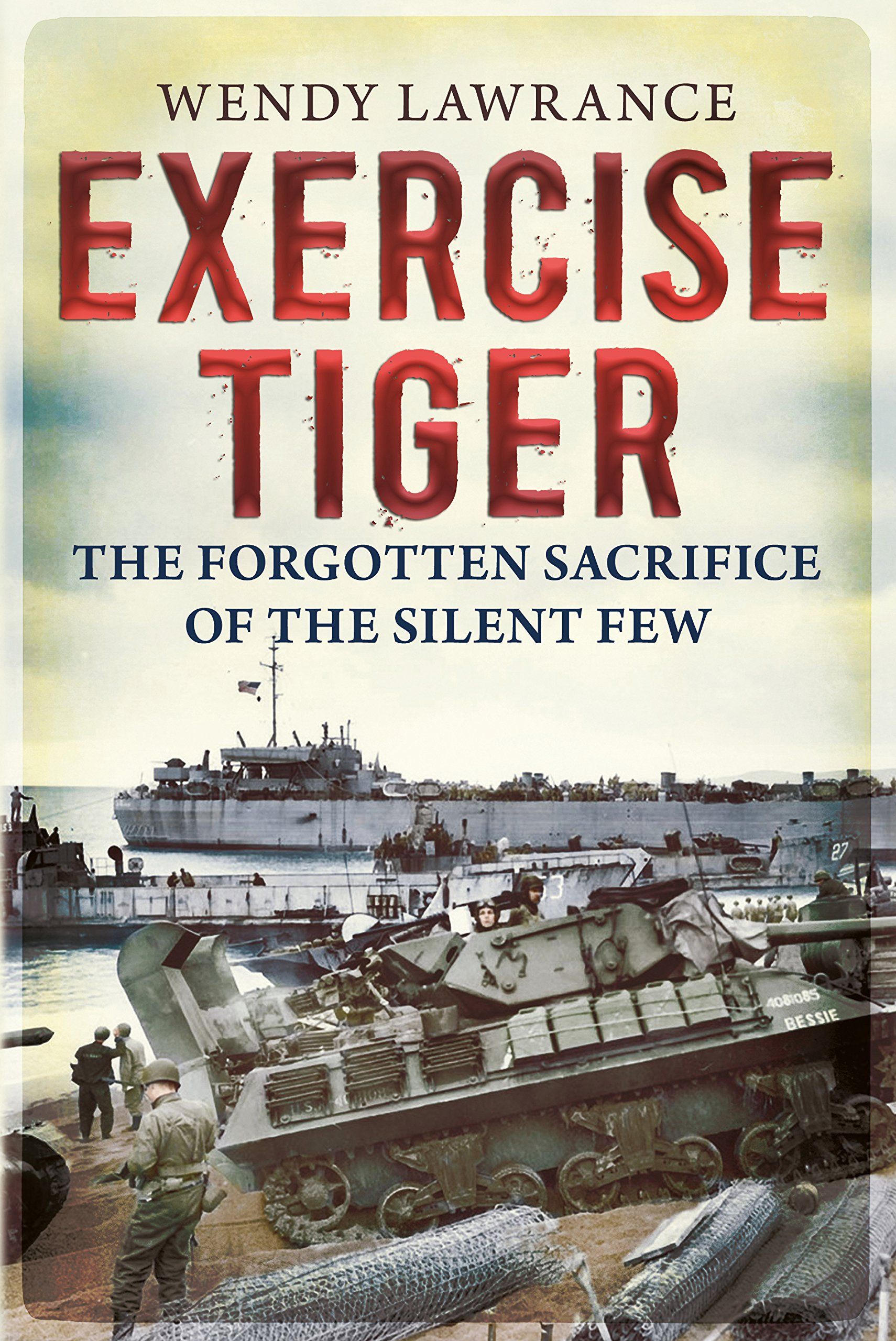 Image of the front cover of Exercise Tiger: The Forgotten Sacrifice of the Silent Few by Wendy Lawrance.